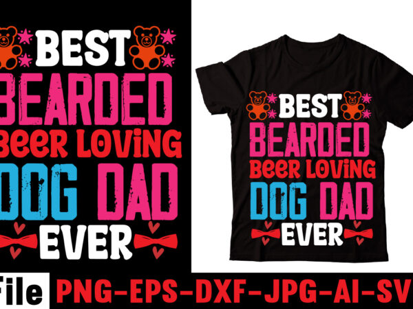 Best bearded beer loving dog dad ever t-shirt design,behind every great daughter is a truly amazing dad t-shirt design,om sublimation,mother’s day sublimation bundle,mothers day png,mom png,mama png,mommy png, mom life