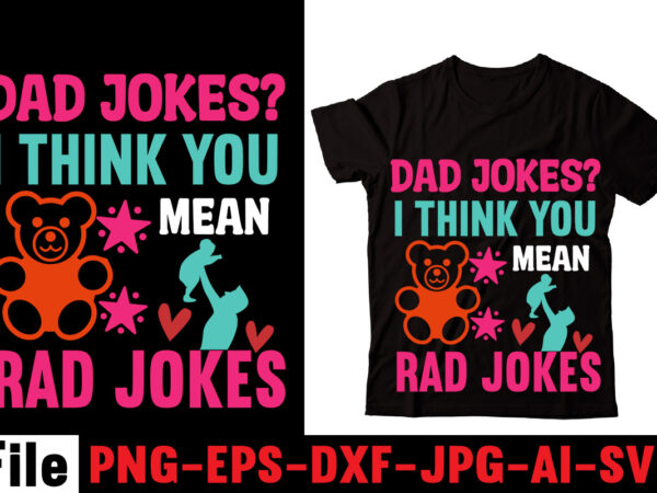 Dad jokes i think you mean rad jokes t-shirt design,behind every great daughter is a truly amazing dad t-shirt design,om sublimation,mother’s day sublimation bundle,mothers day png,mom png,mama png,mommy png, mom