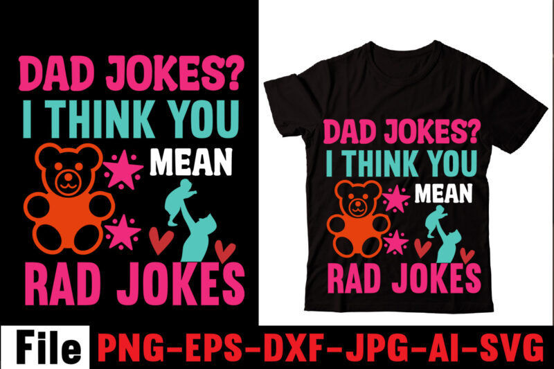 Dad Jokes I Think You Mean Rad Jokes T-shirt Design,Behind Every Great Daughter Is A Truly Amazing Dad T-shirt Design,Om sublimation,Mother's Day Sublimation Bundle,Mothers Day png,Mom png,Mama png,Mommy png, mom