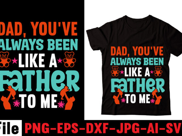 Dad, you’ve always been like a father to me t-shirt design,behind every great daughter is a truly amazing dad t-shirt design,om sublimation,mother’s day sublimation bundle,mothers day png,mom png,mama png,mommy png,