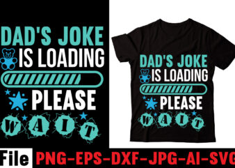 Dad’s Joke Is Loading Please Wait T-shirt Design,Behind Every Great Daughter Is A Truly Amazing Dad T-shirt Design,Om sublimation,Mother’s Day Sublimation Bundle,Mothers Day png,Mom png,Mama png,Mommy png, mom life png,blessed