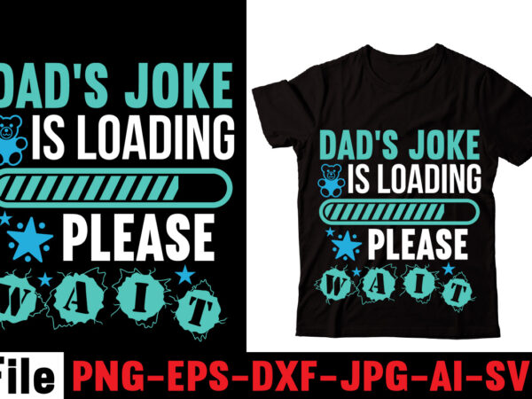 Dad’s joke is loading please wait t-shirt design,behind every great daughter is a truly amazing dad t-shirt design,om sublimation,mother’s day sublimation bundle,mothers day png,mom png,mama png,mommy png, mom life png,blessed