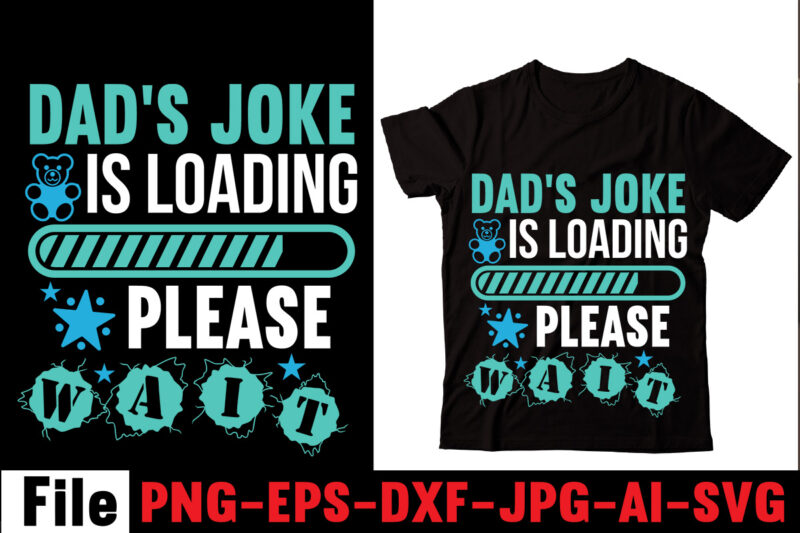 Dad's Joke Is Loading Please Wait T-shirt Design,Behind Every Great Daughter Is A Truly Amazing Dad T-shirt Design,Om sublimation,Mother's Day Sublimation Bundle,Mothers Day png,Mom png,Mama png,Mommy png, mom life png,blessed