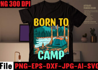 Born to camp T-shirt Design,Adventure T-shirt Design,Camping SVG Bundle , Camping 20 T-Shirt Design , Camping t-shirt design , camping svg mega bundle , camping svg mega bundle quotes ,adventure