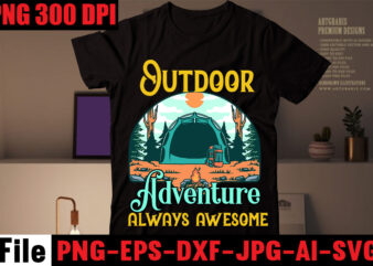 Outdoor Adventure Always Awesome T-shirt Design,Adventure T-shirt Design,Camping SVG Bundle , Camping 20 T-Shirt Design , Camping t-shirt design , camping svg mega bundle , camping svg mega bundle quotes