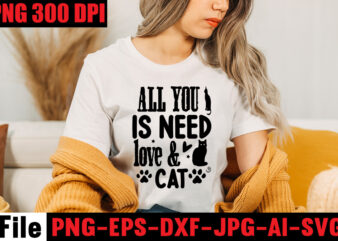 All You Is Need Love & Cat T-shirt Design,A Cat Can Purr It’s Way Out Of Anything T-shirt Design,Best Cat Mom Ever T-shirt Design,All You Need Is Love And A
