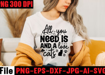 All You Need Is Love And A Cats T-shirt Design,A Cat Can Purr It’s Way Out Of Anything T-shirt Design,Best Cat Mom Ever T-shirt Design,All You Need Is Love And