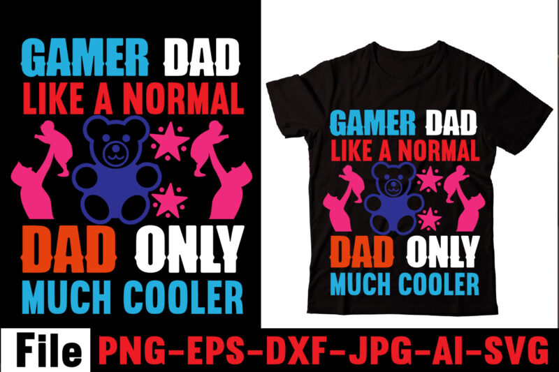 Gamer Dad Like A Normal Dad Only Much Cooler T-shirt Design,Behind Every Great Daughter Is A Truly Amazing Dad T-shirt Design,Om sublimation,Mother's Day Sublimation Bundle,Mothers Day png,Mom png,Mama png,Mommy png,