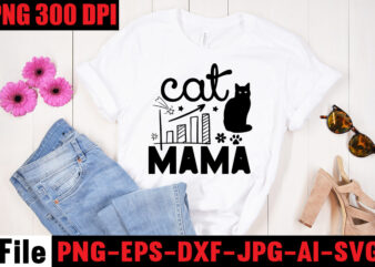 Cat Mama T-shirt Design,A Cat Can Purr It’s Way Out Of Anything T-shirt Design,Best Cat Mom Ever T-shirt Design,All You Need Is Love And A Cat T-shirt Design,Cat T-shirt Bundle,Best