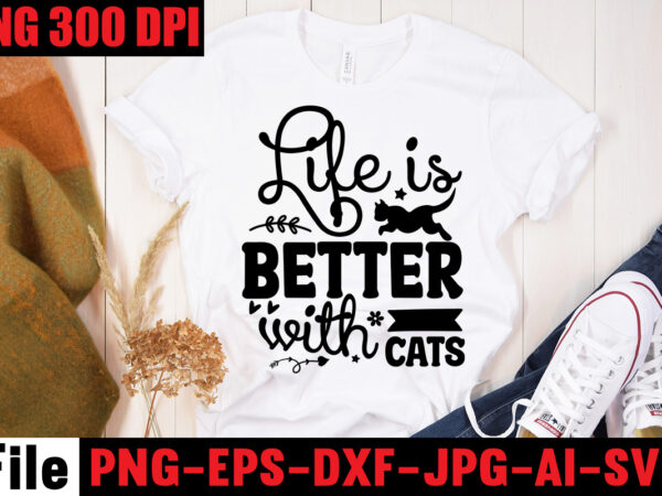 Life is better with cats t-shirt design,a cat can purr it’s way out of anything t-shirt design,best cat mom ever t-shirt design,all you need is love and a cat t-shirt