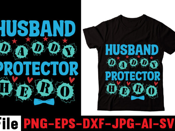 Husband daddy protector hero t-shirt design,behind every great daughter is a truly amazing dad t-shirt design,om sublimation,mother’s day sublimation bundle,mothers day png,mom png,mama png,mommy png, mom life png,blessed mama png,