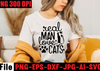 Real Man Love Cats T-shirt Design,A Cat Can Purr It’s Way Out Of Anything T-shirt Design,Best Cat Mom Ever T-shirt Design,All You Need Is Love And A Cat T-shirt Design,Cat