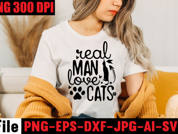 Real man love cats t-shirt design,a cat can purr it’s way out of anything t-shirt design,best cat mom ever t-shirt design,all you need is love and a cat t-shirt design,cat