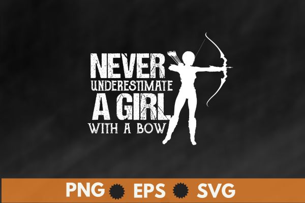 Never underestimate a girl with a bow funny female archery t shirt design vector, archery for women,wear bows, girl archery t-shirt, archery apparel, archery clothes, women perfect, archery athlete, loves