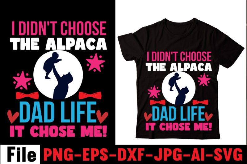 I Didn't Choose The Alpaca Dad Life It Chose Me! T-shirt Design,Behind Every Great Daughter Is A Truly Amazing Dad T-shirt Design,Om sublimation,Mother's Day Sublimation Bundle,Mothers Day png,Mom png,Mama png,Mommy