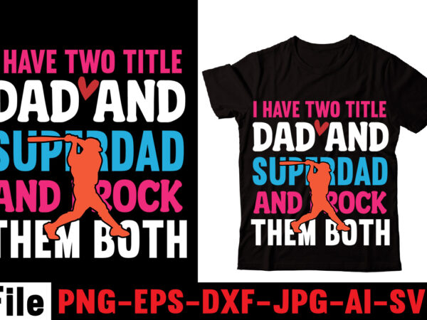 I have two title dad and superdad and i rock them both t-shirt design,behind every great daughter is a truly amazing dad t-shirt design,om sublimation,mother’s day sublimation bundle,mothers day png,mom
