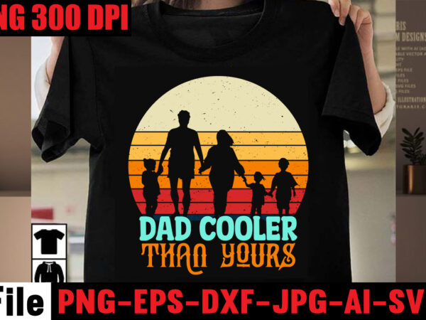Dad cooler than yours t-shirt design,dad bod you mean father figure t-shirt design,breaker of the rules t-shirt design,best dad ever t-shirt design,ain’t no hood like fatherhood t-shirt design,ain’t no daddy