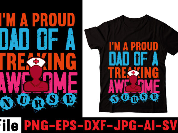 I’m a proud dad of a treaking awesome nurse t-shirt design,behind every great daughter is a truly amazing dad t-shirt design,om sublimation,mother’s day sublimation bundle,mothers day png,mom png,mama png,mommy png,