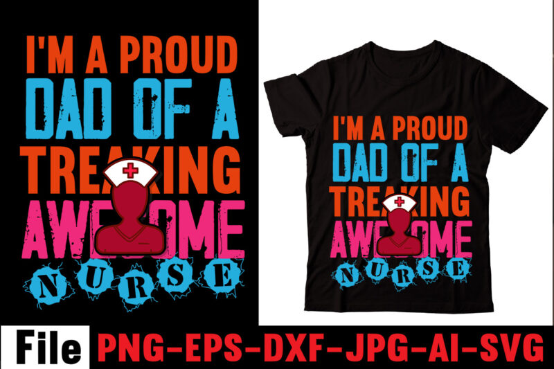 I'm A Proud Dad Of A Treaking Awesome Nurse T-shirt Design,Behind Every Great Daughter Is A Truly Amazing Dad T-shirt Design,Om sublimation,Mother's Day Sublimation Bundle,Mothers Day png,Mom png,Mama png,Mommy png,