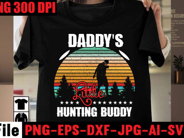 Daddy’s little hunting buddy t-shirt design,daddy needs coffee t-shirt design,daddy is my hero t-shirt design,dad vibes only t-shirt design,dad jokes you mean rad jokes t-shirt design,dad jokes loading please wait