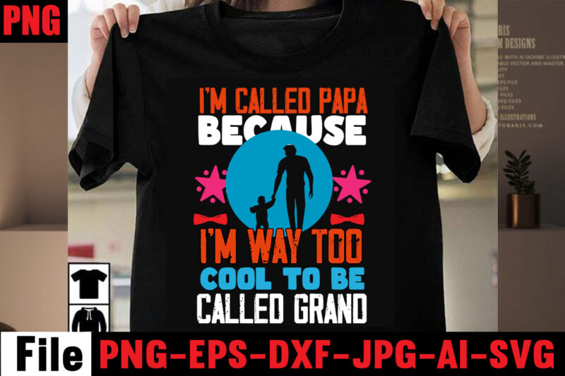 I'm Called Papa Because I'm Way Too Cool To Be Called Grand T-shirt Design,Behind Every Great Daughter Is A Truly Amazing Dad T-shirt Design,Om sublimation,Mother's Day Sublimation Bundle,Mothers Day png,Mom