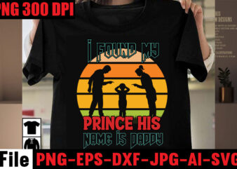 I Found My Prince His Name is Daddy T-shirt Design,Husband Father Hero T-shirt Design,Happy Father’s Day T-shirt Design,Fatherhood Nailed It T-shirt Design,Surviving fatherhood one beer at a time T-shirt Design,Ain’t