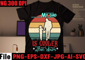 My Dad is Cooler Than Yours T-shirt Design,I Love My Bearded Daddy T-shirt Design,I Found My Prince His Name is Daddy T-shirt Design,Husband Father Hero T-shirt Design,Happy Father’s Day T-shirt