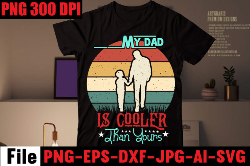 My Dad is Cooler Than Yours T-shirt Design,I Love My Bearded Daddy T-shirt Design,I Found My Prince His Name is Daddy T-shirt Design,Husband Father Hero T-shirt Design,Happy Father's Day T-shirt