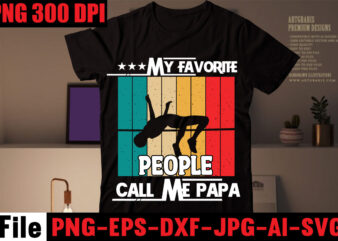 My Favorite People Call Me Papa T-shirt Design,My Dad’s a Master Angler T-shirt Design,My Dad Rocks T-shirt Design,My Dad is Cooler Than Yours T-shirt Design,I Love My Bearded Daddy T-shirt