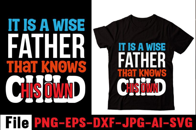 It is a wise father that knows his own child T-shirt Design,Behind Every Great Daughter Is A Truly Amazing Dad T-shirt Design,Om sublimation,Mother's Day Sublimation Bundle,Mothers Day png,Mom png,Mama png,Mommy