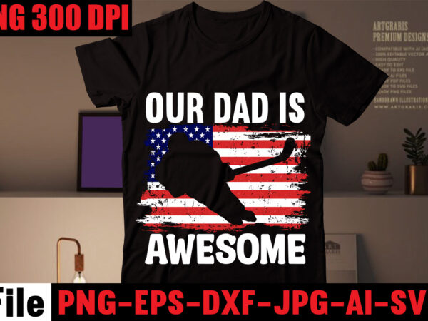 Our dad is awesome t-shirt design,my real hero is my dad t-shirt design,my favorite people call me papa t-shirt design,my dad’s a master angler t-shirt design,my dad rocks t-shirt design,my