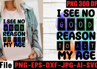 I see no good reason to act my age Sublimation Designs, I may be wrong but i doubt it Sublimation Designs ,I have selective hearing i’m sorry you were not