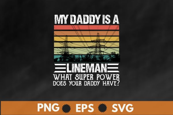 My daddy is a lineman. what superpower does your daddy have? t shirt design vector, retro sunset, dads funny electrical lineman, electric lineman, american lineman, power lineman, lineman dad