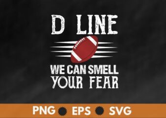 D-Line Smell Your Fear American Football Defensive Lineman T-Shirt design vector, D-Line Smell Your Fear, American Football, Defensive Lineman,