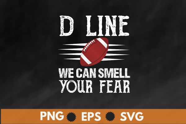 D-line smell your fear american football defensive lineman t-shirt design vector, d-line smell your fear, american football, defensive lineman,
