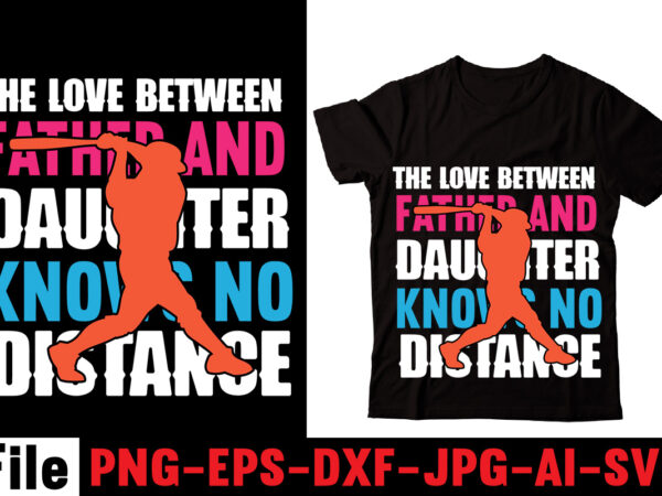 The love between father and daughter knows no distance t-shirt design,behind every great daughter is a truly amazing dad t-shirt design,om sublimation,mother’s day sublimation bundle,mothers day png,mom png,mama png,mommy png,