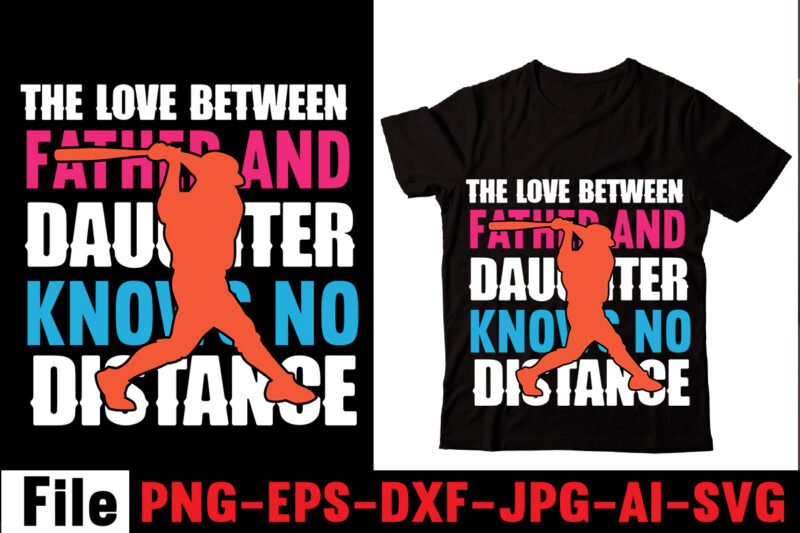 The Love Between Father And Daughter Knows No Distance T-shirt Design,Behind Every Great Daughter Is A Truly Amazing Dad T-shirt Design,Om sublimation,Mother's Day Sublimation Bundle,Mothers Day png,Mom png,Mama png,Mommy png,