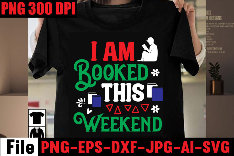 I Am Booked This Weekend T-shirt Design,Book Nerd T-shirt Design,Books Quotes Bundle Png Instant Download, Book Reading Png, Booktrovert Lover File, Books Sublimation Designs for Shirts, Book with Flower,Reading ,