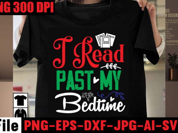 I read past my bedtime t-shirt design,book nerd t-shirt design,books quotes bundle png instant download, book reading png, booktrovert lover file, books sublimation designs for shirts, book with flower,reading ,