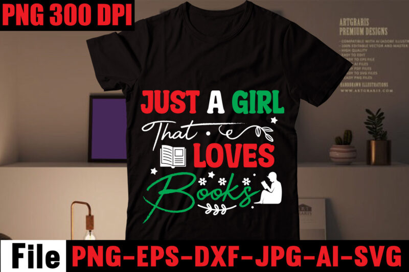 Just A Girl That Loves Books T-shirt Design,Book Nerd T-shirt Design,Books Quotes Bundle Png Instant Download, Book Reading Png, Booktrovert Lover File, Books Sublimation Designs for Shirts, Book with Flower,Reading