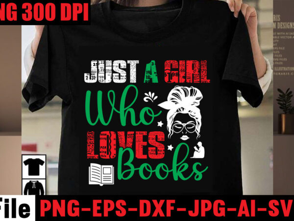 Just a girl that loves books t-shirt design,book nerd t-shirt design,books quotes bundle png instant download, book reading png, booktrovert lover file, books sublimation designs for shirts, book with flower,reading