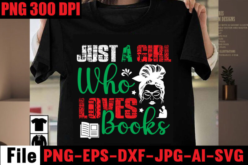 Just A Girl That Loves Books T-shirt Design,Book Nerd T-shirt Design,Books Quotes Bundle Png Instant Download, Book Reading Png, Booktrovert Lover File, Books Sublimation Designs for Shirts, Book with Flower,Reading