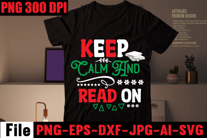 Keep Calm And Read On T-shirt Design,Book Nerd T-shirt Design,Books Quotes Bundle Png Instant Download, Book Reading Png, Booktrovert Lover File, Books Sublimation Designs for Shirts, Book with Flower,Reading ,