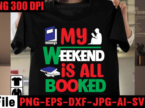 My weekend is all booked t-shirt design,keep calm and read on t-shirt design,book nerd t-shirt design,books quotes bundle png instant download, book reading png, booktrovert lover file, books sublimation designs