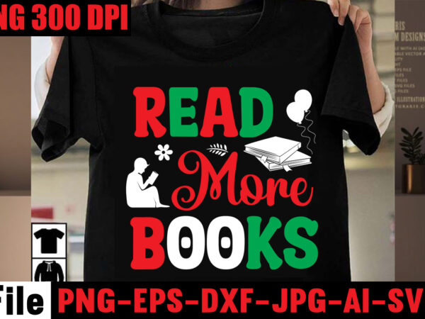 Read more books t-shirt design,keep calm and read on t-shirt design,book nerd t-shirt design,books quotes bundle png instant download, book reading png, booktrovert lover file, books sublimation designs for shirts,