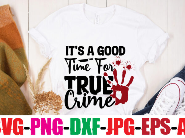 It’s a good time for true crime t-shirt design,i’d rather be watching crime shows t-shirt design,blood stains are red luminol turns blue i watch enough true crime they never find