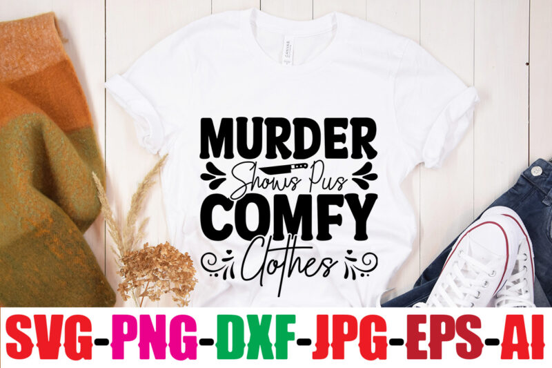 Murder Shows And Pus Comfy Clothes T-shirt Design,Murder Shows And Comfy Clothes T-shirt Design,Blood Stains Are Red Luminol Turns Blue I Watch Enough True Crime They Never Find You T-shirt