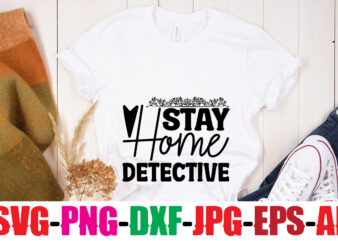 Stay Home Detective T-shirt Design,Blood Stains Are Red Luminol Turns Blue I Watch Enough True Crime They Never Find You T-shirt Design,True Crime SVG Bundle ,It’s A Good Time For