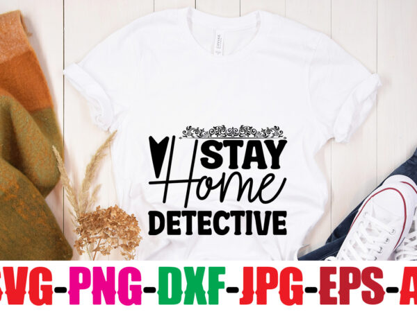 Stay home detective t-shirt design,blood stains are red luminol turns blue i watch enough true crime they never find you t-shirt design,true crime svg bundle ,it’s a good time for