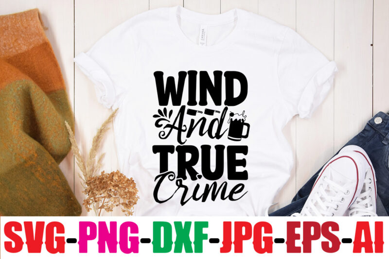 Wind And True Crime T-shirt Design,Blood Stains Are Red Luminol Turns Blue I Watch Enough True Crime They Never Find You T-shirt Design,True Crime SVG Bundle ,It's A Good Time